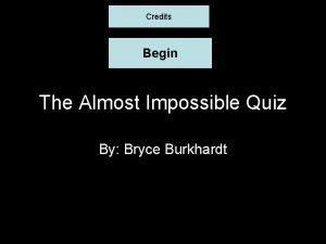 Credits Begin The Almost Impossible Quiz By Bryce