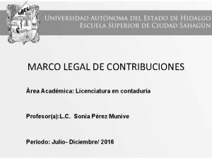 MARCO LEGAL DE CONTRIBUCIONES rea Acadmica Licenciatura en