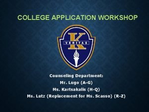 COLLEGE APPLICATION WORKSHOP Counseling Department Mr Lugo AG