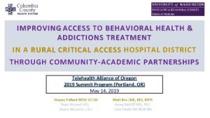 IMPROVING ACCESS TO BEHAVIORAL HEALTH ACCESS ADDICTIONS TREATMENT