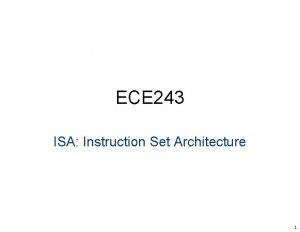ECE 243 ISA Instruction Set Architecture 1 A