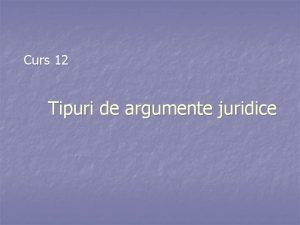 Curs 12 Tipuri de argumente juridice Dup sursa