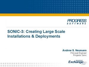 SONIC3 Creating Large Scale Installations Deployments Andrew S