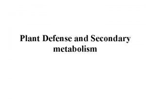 Plant Defense and Secondary metabolism Plant Defense Multitrophic