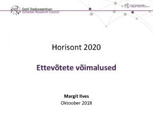 Horisont 2020 Ettevtete vimalused Margit Ilves Oktoober 2018