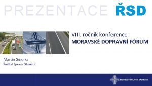PREZENTACE SD VIII ronk konference MORAVSK DOPRAVN FRUM