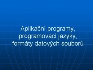 Aplikan programy programovac jazyky formty datovch soubor n