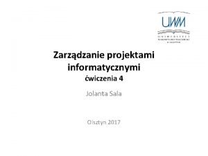 Zarzdzanie projektami informatycznymi wiczenia 4 Jolanta Sala Olsztyn