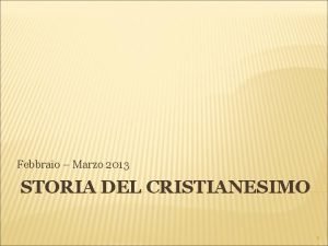 Febbraio Marzo 2013 STORIA DEL CRISTIANESIMO 1 COSA