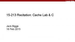 Carnegie Mellon 15 213 Recitation Cache Lab C