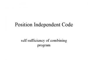 Position Independent Code self sufficiency of combining program