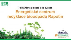 Pomhme planet lpe dchat Energetick centrum recyklace bioodpad