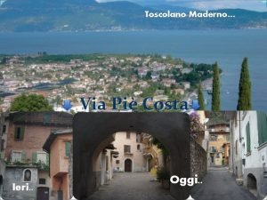 Toscolano Maderno Via Pi Costa Ieri Oggi Io