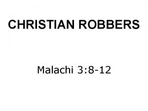 CHRISTIAN ROBBERS Malachi 3 8 12 If you