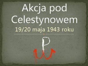 Opis akcji pod celestynowem