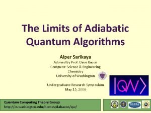 The Limits of Adiabatic Quantum Algorithms Alper Sarikaya