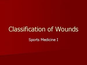 Classification of Wounds Sports Medicine I Wound Management