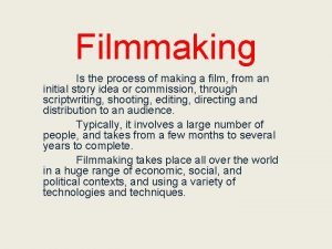 Filmmaking Is the process of making a film