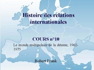 Histoire des relations internationales COURS n 10 Le