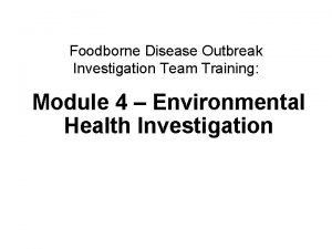 Foodborne Disease Outbreak Investigation Team Training Module 4