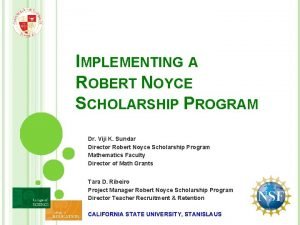 IMPLEMENTING A ROBERT NOYCE SCHOLARSHIP PROGRAM Dr Viji