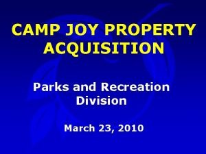 CAMP JOY PROPERTY ACQUISITION Parks and Recreation Division