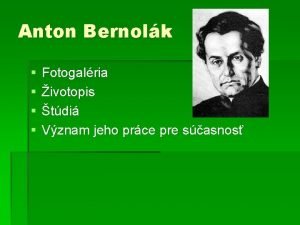 Anton Bernolk Fotogalria ivotopis tdi Vznam jeho prce