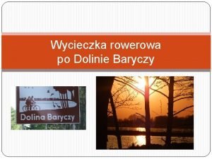 Wycieczka rowerowa po Dolinie Baryczy Dolina Baryczy Uwaana