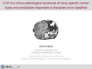 CUP is a clinicopathological syndrome of many specific