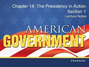 Chapter 14 the presidency in action
