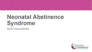 Neonatal Abstinence Syndrome Six to Twelve Months Introduction