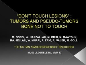 DONT TOUCH LESIONS TUMORS AND PSEUDOTUMORS BONE NOT