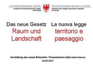 AUTONOME PROVINZ BOZEN SDTIROL Landesrat fr Raumentwicklung Umwelt