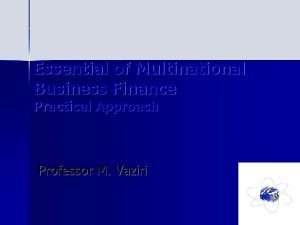 Essential of Multinational Business Finance Practical Approach Professor