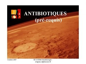 ANTIBIOTIQUES prrequis Octobre 2007 ED DCEM 1 Bactriologie