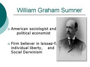 William Graham Sumner American sociologist and political economist