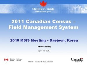 2011 Canadian Census Field Management System 2010 MSIS