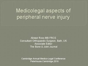 Medicolegal aspects of peripheral nerve injury Alistair Ross