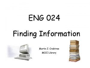 ENG 024 Finding Information Martin J Crabtree MCCC