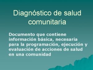 Diagnstico de salud comunitaria Documento que contiene informacin