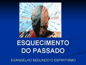 Esquecimento do passado evangelho segundo o espiritismo