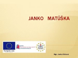 JANKO MATKA Mgr Janka Khrov JANKO MATKA Narodil
