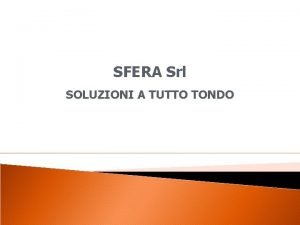 SFERA Srl SOLUZIONI A TUTTO TONDO Chi siamo