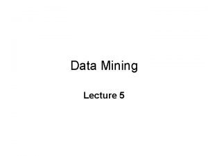 Data Mining Lecture 5 Course Syllabus Case Study