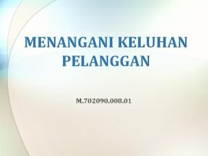 MENANGANI KELUHAN PELANGGAN M 702090 008 01 ELEMEN