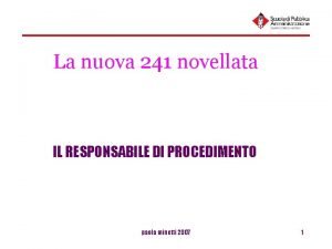 La nuova 241 novellata IL RESPONSABILE DI PROCEDIMENTO