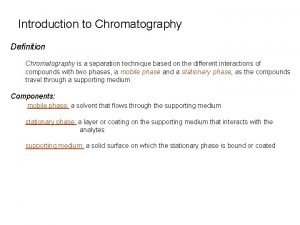 Introduction to Chromatography Definition Chromatography is a separation