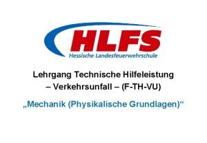Lehrgang Technische Hilfeleistung Verkehrsunfall FTHVU Mechanik Physikalische Grundlagen
