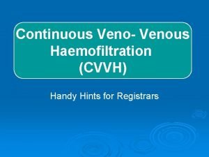 Continuous Veno Venous Haemofiltration CVVH Handy Hints for
