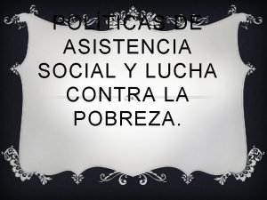 POLTICAS DE ASISTENCIA SOCIAL Y LUCHA CONTRA LA